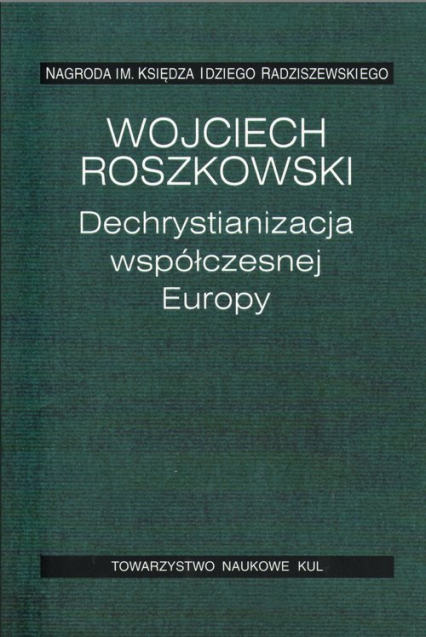 Dechrystianizacja współczesnej Europy - Wojciech Roszkowski | okładka