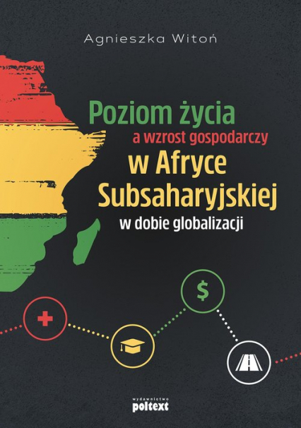 Poziom życia a wzrost gospodarczy w Afryce Subsaharyjskiej w dobie globalizacji - Agnieszka Witoń | okładka