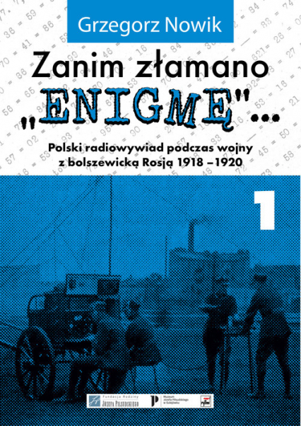 Zanim złamano Enigmę Polski radiowywiad podczas wojny z bolszewickąRosją 1918-1920 - Grzegorz Nowik | okładka