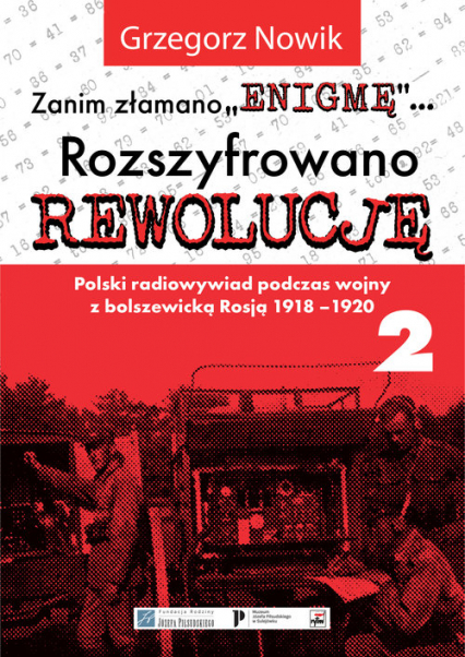 Zanim Złamano Enigmę rozszyfrowano Rewolucję Polski radiowywiad podczas wojny z bolszewicką Rosją 1918-1920 - Grzegorz Nowik | okładka