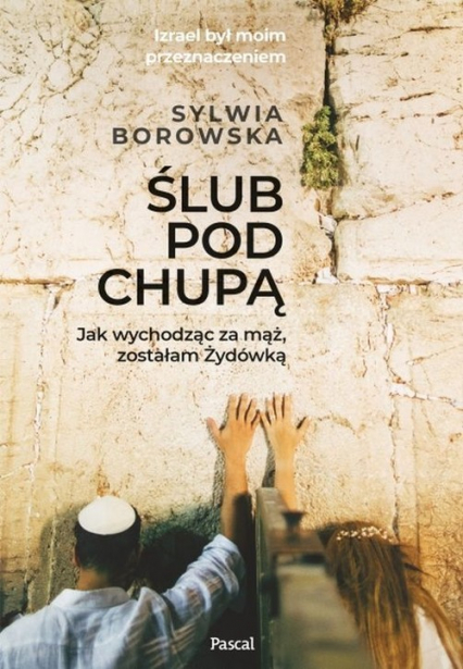 Ślub pod chupą Jak wychodząc za mąż zostałam żydówką - Sylwia Borowska | okładka