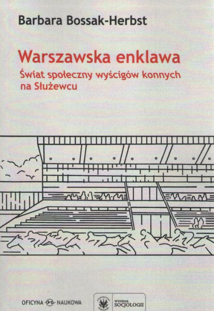 Warszawska enklawa Świat społeczny wyścigów konnych na Służewcu - Barbara Bossak-Herbst | okładka