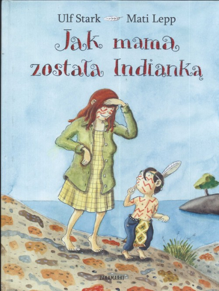 Jak mama została Indianką - Lepp Mati, Ulf Stark | okładka
