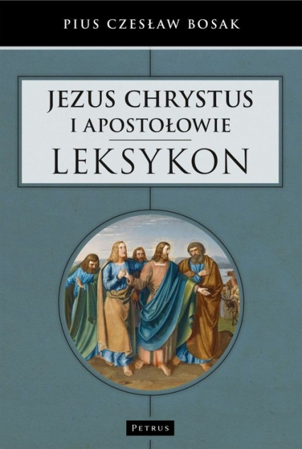 Jezus Chrystus i Apostołowie Leksykon - Bosak Czesław Pius | okładka