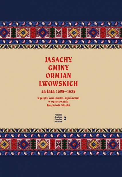 Jasachy gminy Ormian lwowskich za lata 1598-1638 w języku ormiańsko-kipczackim w opracowaniu Krzyszt - Krzysztof Stopka | okładka