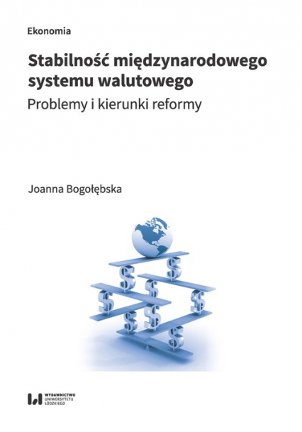 Stabilność międzynarodowego system walutowego Problemy i kierunki reformy - Joanna Bogołębska | okładka