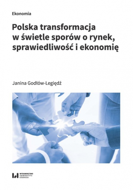 Polska transformacja w świetle sporów o rynek, sprawiedliwość i ekonomię - Janina Godłów-Legiędź | okładka