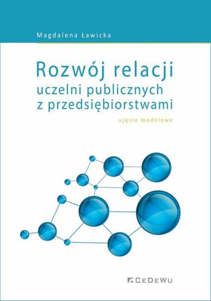 Rozwój relacji uczelni publicznych z przedsiębiorstwami ujęcie modelowe - Magdalena Ławicka | okładka