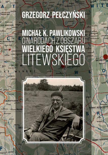 Michał K. Pawlikowski o narodach z obszaru Wielkiego Księstwa Litewskiego - Grzegorz Pełczyński | okładka