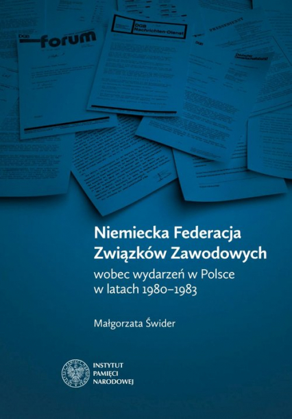 Niemiecka Federacja Związków Zawodowych wobec wydarzeń w Polsce w latach 1980-1983 - Małgorzata Świder | okładka