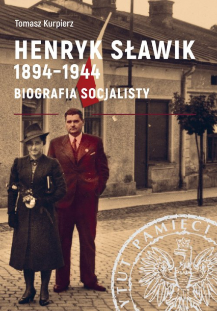 Henryk Sławik 1894-1944 Biografia socjalisty. - Kurpierz Tomasz | okładka