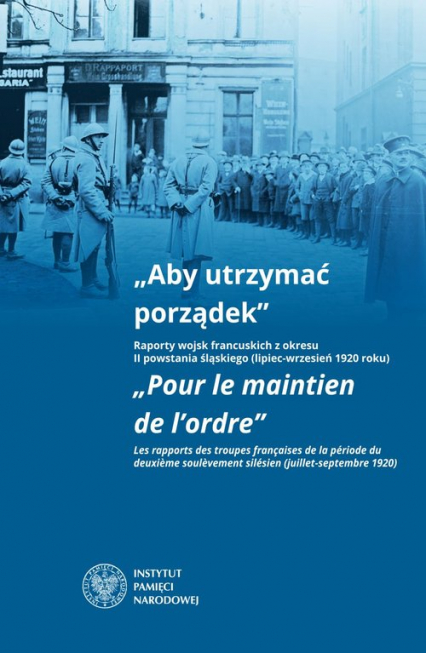 Aby utrzymać porządek Raporty wojsk francuskich z okresu II powstania śląskiego (lipiec-wrzesień 1920 roku) -  | okładka
