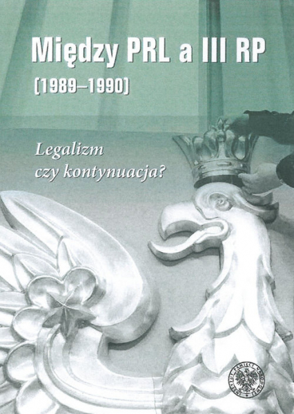 Między PRL a III RP (1989-1990) Legalizm czy kontynuacja? -  | okładka