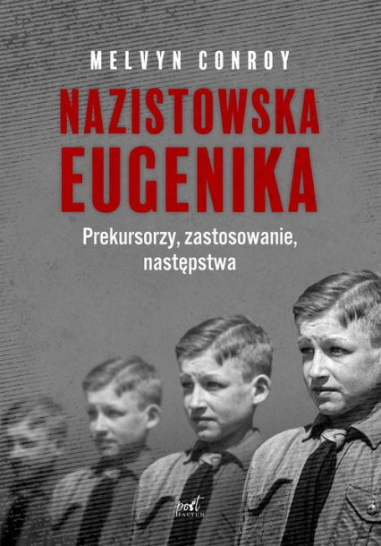 Nazistowska eugenika Prekursorzy, zastosowanie, następstwa - Melvyn Conroy | okładka