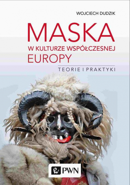 Maska w kulturze współczesnej Europy Teorie i praktyki - Wojciech Dudzik | okładka