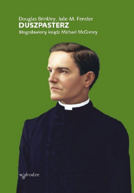 Duszpasterz Błogosławiony Ksiądz Michael McGivney - Brinkley Douglas, Fenster Julie M. | okładka