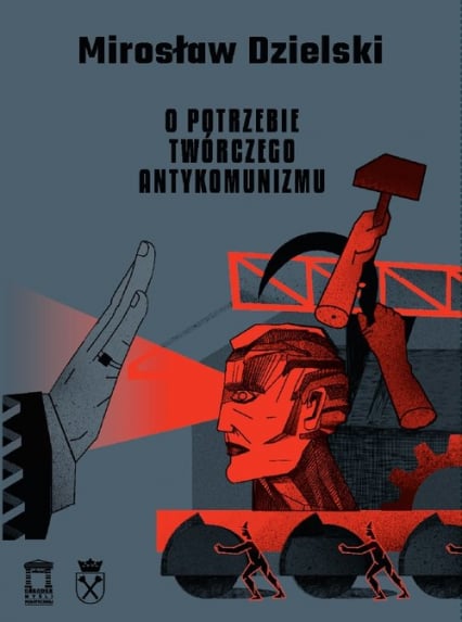 O potrzebie twórczego antykomunizmu - Mirosław Dzielski | okładka