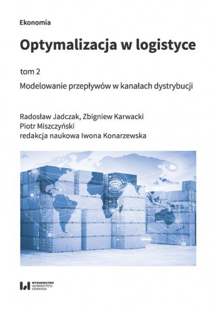 Optymalizacja w logistyce Tom 2 Modelowanie przepływów w kanałach dystrybucji - Karwacki Zbigniew, Miszczyński Piotr | okładka