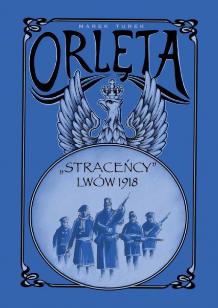 Orlęta Straceńcy Lwów 1918 - Turek Marek | okładka
