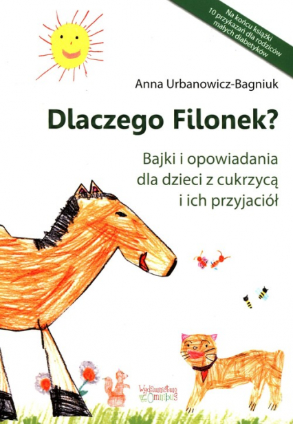 Dlaczego Filonek? Bajki i opowiadania dla dzieci z cukrzycą i ich przyjaciół - Anna Urbanowicz-Bagniuk | okładka