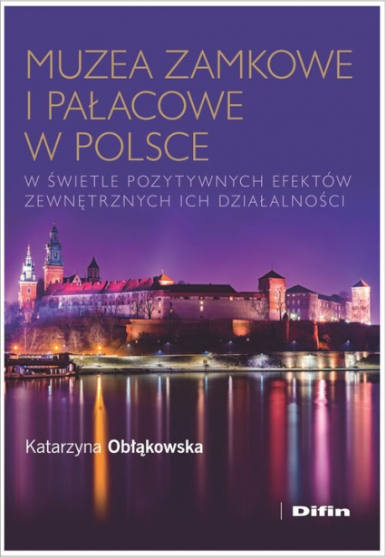 Muzea zamkowe i pałacowe w Polsce w świetle pozytywnych efektów zewnętrznych ich działalności - Katarzyna Obłąkowska | okładka