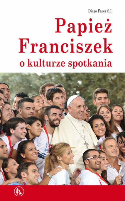Papież Franciszek o kulturze spotkania - Diego Fares | okładka