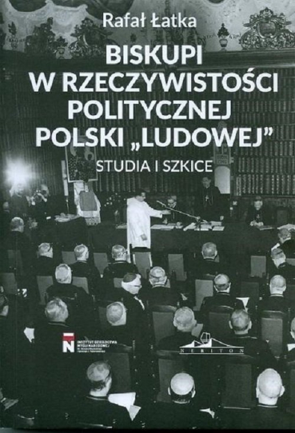 Biskupi w rzeczywistości politycznej Polski "Ludowej" Studia i szkice - Łatka Rafał | okładka