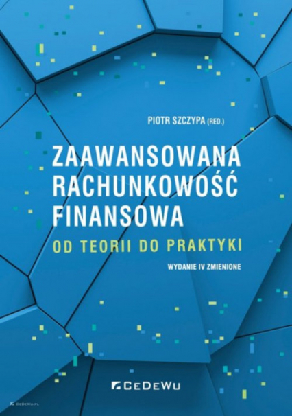 Zaawansowana rachunkowość finansowa od teorii do praktyki - Szczypa Piotr | okładka