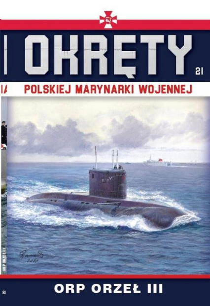Okręty Polskiej Marynarki Wojennej Tom 21 ORP ORZEŁ III - Grzegorz Nowak | okładka