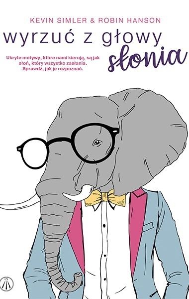 Wyrzuć z głowy słonia - Kevin Simler, Robin Hanson | okładka