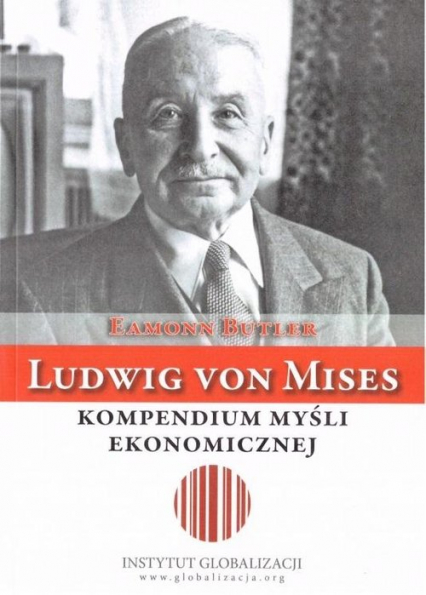 Ludwig von Mises Kompendium myśli ekonomicznej - Eamon Butler | okładka