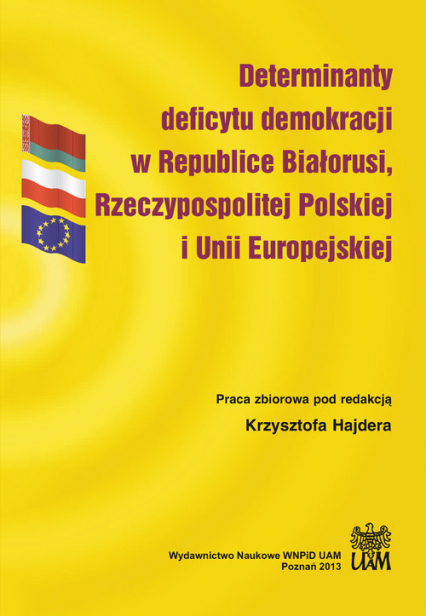 Determinanty deficytu demokracji w Republice Białorusi, Rzeczypospolitej Polskiej i Unii Europejskiej -  | okładka