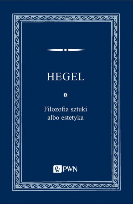 Filozofia sztuki albo estetyka - Hegel Georg Wilhelm Friedrich | okładka