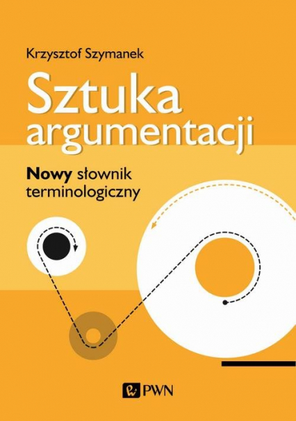 Sztuka argumentacji Nowy słownik terminologiczny - Krzysztof Szymanek | okładka