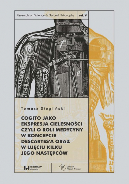 Cogito jako ekspresja cielesności czyli o roli medycyny w koncepcie Descartes’a oraz w ujęciu kilku jego następców - Tomasz Stegliński | okładka