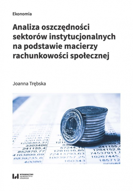 Analiza oszczędności sektorów instytucjonalnych na podstawie macierzy rachunkowości społecznej - Trębska Joanna | okładka