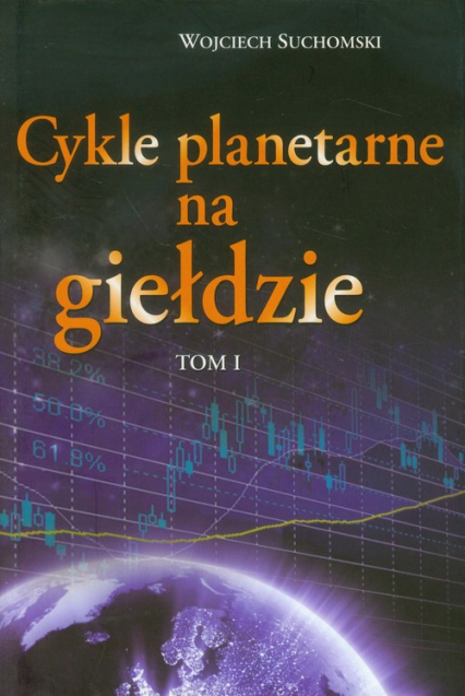 Cykle planetarne na giełdzie Tom 1 - Wojciech Suchomski | okładka