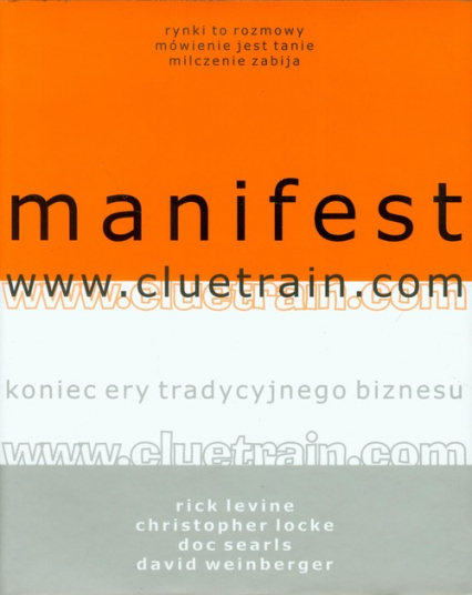 Manifest www.cluetrain.com Koniec ery tradycyjnego biznesu - Levine Rick, Locke Christopher | okładka