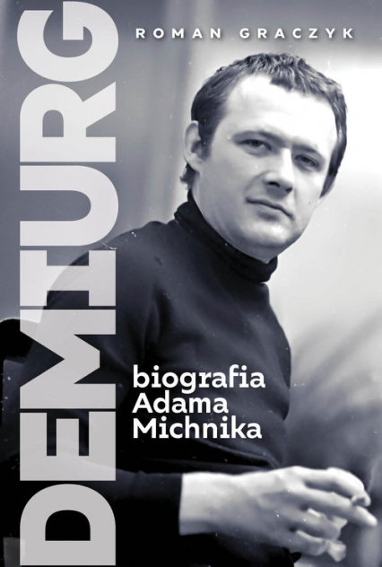 Demiurg Biografia Adama Michnika - Roman Graczyk | okładka