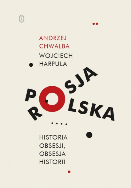 Polska-Rosja Historia obsesji obsesja historii - Andrzej Chwalba, Wojciech Harpula | okładka