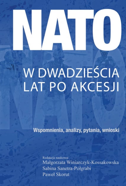 NATO w dwadzieścia lat po akcesji Wspomnienia, analizy, pytania, wnioski - null | okładka