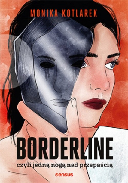 Borderline czyli jedną nogą nad przepaścią - Monika  Kotlarek | okładka