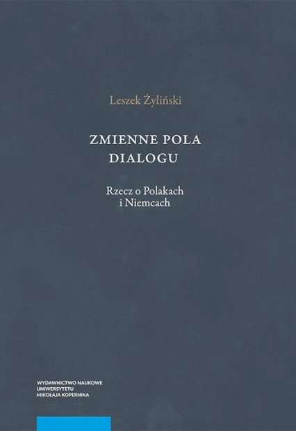 Zmienne pola dialogu Rzecz o Polakach i Niemcach - Leszek Żyliński | okładka