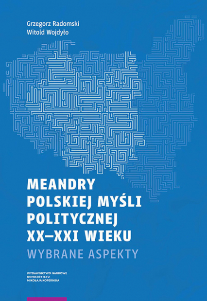 Meandry polskiej myśli politycznej XX-XXI wieku Wybrane aspekty - Grzegorz Radomski, Wojdyło Witold | okładka