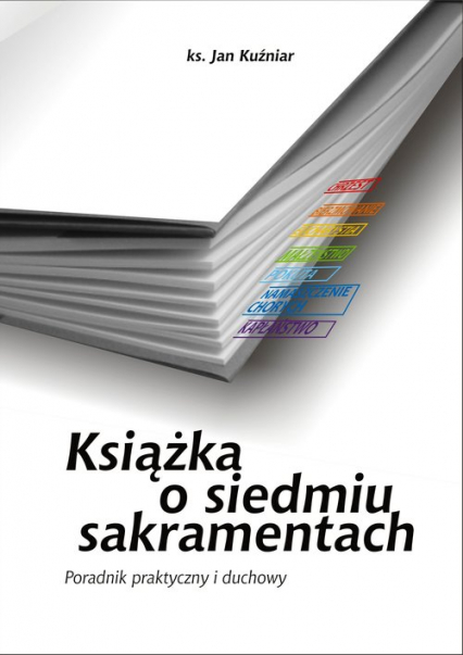 Książka o siedmiu sakramentach Poradnik życia duchowego - Jan Kuźniar | okładka