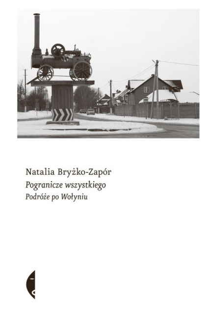 Pogranicze wszystkiego Podróże po Wołyniu - Natalia Bryżko-Zapór | okładka