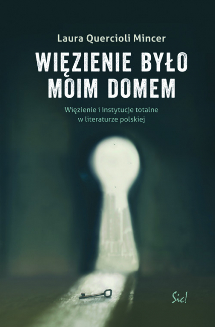 Więzienie  było moim domem Więzienie i instytucje totalne w literaturze polskiej - Quercioli Mincer Laura | okładka