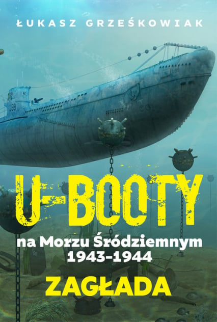 Ubooty na Morzu Śródziemnym 1943-1944 Zagłada - Łukasz Grześkowiak | okładka