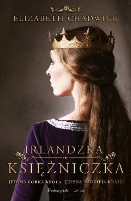 Irlandzka księżniczka Jedyna córka króla. Jedyna nadzieja kraju - Elizabeth Chadwick | okładka