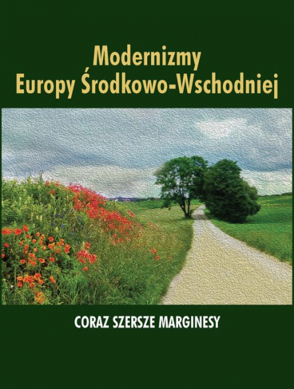 Modernizmy Europy Środkowo-Wschodniej Coraz szersze marginesy -  | okładka